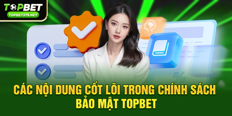 Chính sách bảo mật topbet 2 Các nội dung cốt lõi trong Chính sách bảo mật topbet