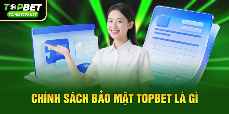 Chính sách bảo mật topbet 1 Chính sách bảo mật topbet là gì