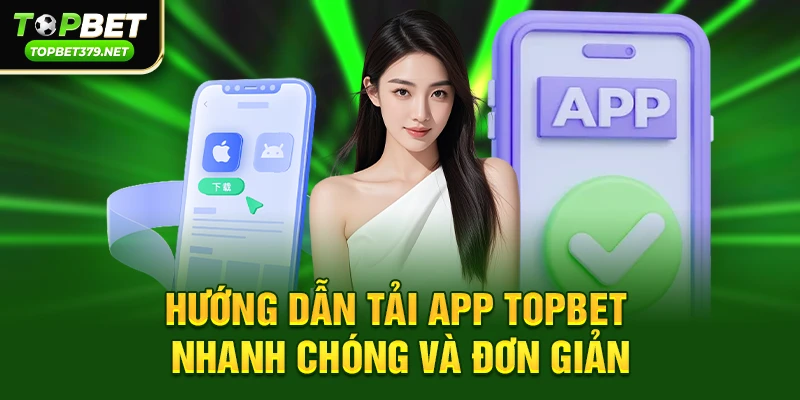 Tải App topbet 1 Hướng dẫn Tải App topbet nhanh chóng và đơn giản