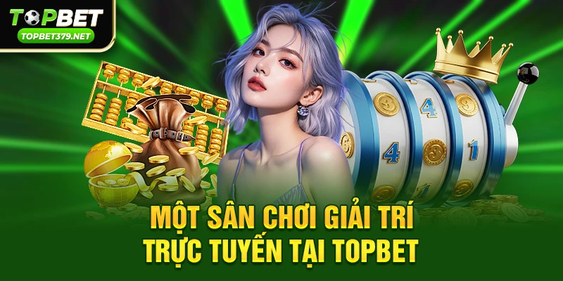 Topbet có lừa đảo không – Sự thật chưa từng được công bố đầy đủ 2 Một sân chơi giải trí trực tuyến tại topbet