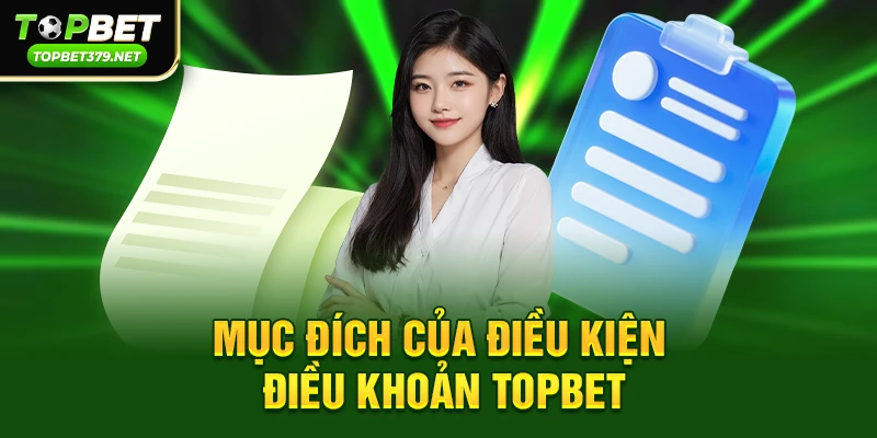 Điều kiện điều khoản Topbet 1 Mục đích của Điều kiện điều khoản Topbet
