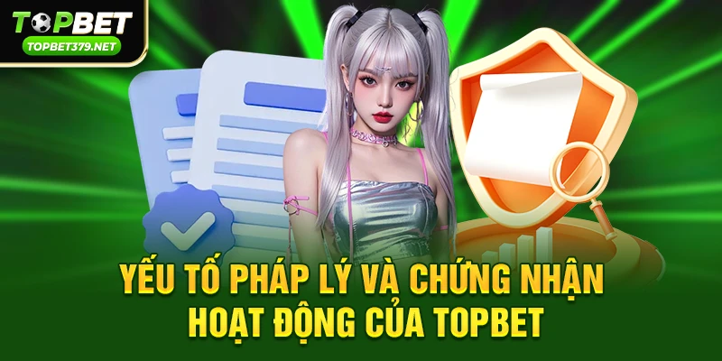 Topbet có lừa đảo không – Sự thật chưa từng được công bố đầy đủ 3 Yếu tố pháp lý và chứng nhận hoạt động của topbet